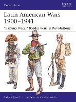 Latin American Wars 1900-1941: "Banana Wars," Border Wars & Revolutions - Philip Jowett - cover