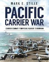 Pacific Carrier War: Carrier Combat from Pearl Harbor to Okinawa - Mark Stille - cover