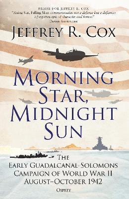Morning Star, Midnight Sun: The Early Guadalcanal-Solomons Campaign of World War II August-October 1942 - Jeffrey Cox - cover
