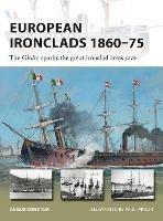 European Ironclads 1860-75: The Gloire sparks the great ironclad arms race