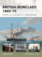 British Ironclads 1860–75: HMS Warrior and the Royal Navy's 'Black Battlefleet' - Angus Konstam - cover