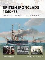 British Ironclads 1860-75: HMS Warrior and the Royal Navy's 'Black Battlefleet' - Angus Konstam - cover