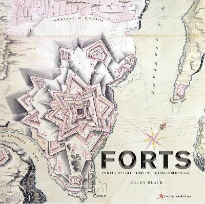 Forts: An illustrated history of building for defence - The National Archives,Jeremy Black - cover