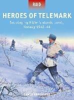 Heroes of Telemark: Sabotaging Hitler's atomic bomb, Norway 1942–44 - David Greentree - cover