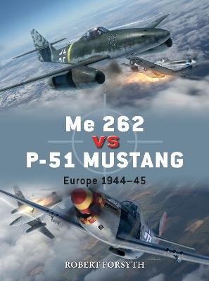 Me 262 vs P-51 Mustang: Europe 1944-45 - Robert Forsyth - cover