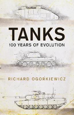 Tanks: 100 years of evolution - Richard Ogorkiewicz - cover
