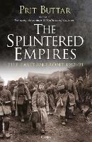 The Splintered Empires: The Eastern Front 1917–21 - Prit Buttar - cover