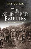 The Splintered Empires: The Eastern Front 1917-21 - Prit Buttar - cover