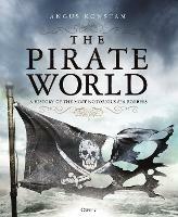 The Pirate World: A History of the Most Notorious Sea Robbers - Angus Konstam - cover