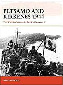 Petsamo and Kirkenes 1944: The Soviet offensive in the Northern Arctic - David Greentree - cover