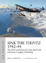 Sink the Tirpitz 1942–44: The RAF and Fleet Air Arm duel with Germany's mighty battleship