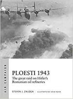 Ploesti 1943: The great raid on Hitler's Romanian oil refineries