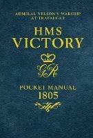 HMS Victory Pocket Manual 1805: Admiral Nelson's Flagship At Trafalgar - Peter Goodwin - cover