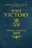 HMS Victory Pocket Manual 1805: Admiral Nelson's Flagship At Trafalgar