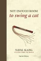 Not Enough Room to Swing a Cat: Naval slang and its everyday usage