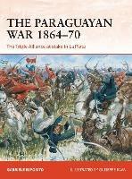 The Paraguayan War 1864-70: The Triple Alliance at stake in La Plata - Gabriele Esposito - cover