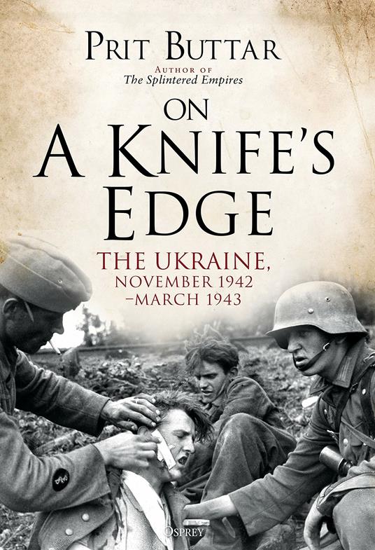 On a Knife's Edge: The Ukraine, November 1942-March 1943 - Prit Buttar - cover