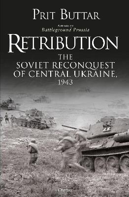 Retribution: The Soviet Reconquest of Central Ukraine, 1943 - Prit Buttar - cover