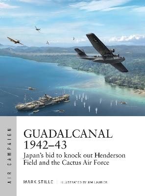 Guadalcanal 1942-43: Japan's bid to knock out Henderson Field and the Cactus Air Force - Mark Stille - cover