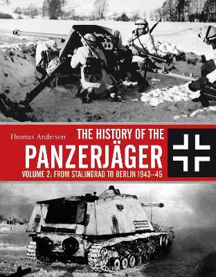 The History of the Panzerjager: Volume 2: From Stalingrad to Berlin 1943-45 - Thomas Anderson - cover
