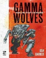 Gamma Wolves: A Game of Post-apocalyptic Mecha Warfare - Ash Barker - cover
