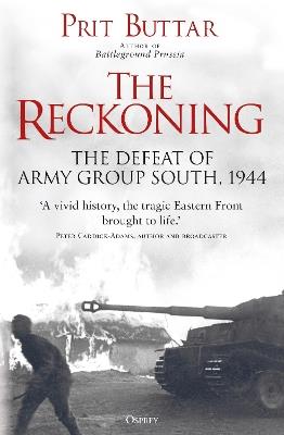 The Reckoning: The Defeat of Army Group South, 1944 - Prit Buttar - cover