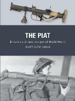 The PIAT: Britain's anti-tank weapon of World War II - Matthew Moss - cover
