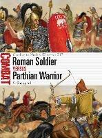 Roman Soldier vs Parthian Warrior: Carrhae to Nisibis, 53 BC-AD 217 - Si Sheppard - cover