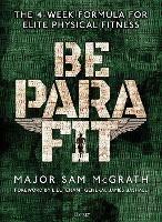 Be PARA Fit: The 4-Week Formula for Elite Physical Fitness - Sam McGrath - cover