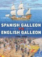 Spanish Galleon vs English Galleon: 1550-1605 - Mark Lardas - cover