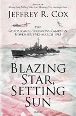 Blazing Star, Setting Sun: The Guadalcanal-Solomons Campaign November 1942–March 1943