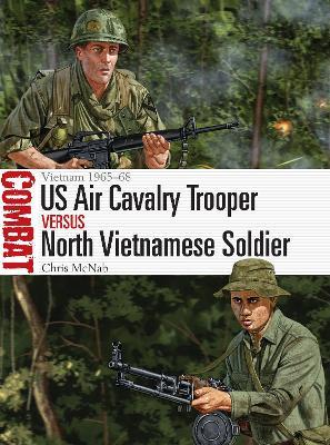 US Air Cavalry Trooper vs North Vietnamese Soldier: Vietnam 1965-68 - Chris McNab - cover