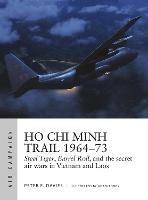 Ho Chi Minh Trail 1964-73: Steel Tiger, Barrel Roll, and the secret air wars in Vietnam and Laos - Peter E. Davies - cover