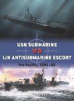 USN Submarine vs IJN Antisubmarine Escort: The Pacific, 1941-45 - Mark Stille - cover