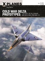 Cold War Delta Prototypes: The Fairey Deltas, Convair Century-series, and Avro 707