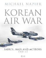 Korean Air War: Sabres, MiGs and Meteors, 1950-53 - Michael Napier - cover