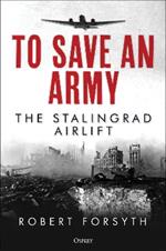 To Save An Army: The Stalingrad Airlift