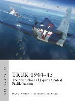 Truk 1944-45: The destruction of Japan's Central Pacific bastion - Mark Lardas - cover