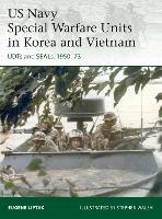 US Navy Special Warfare Units in Korea and Vietnam: UDTs and SEALs, 1950-73 - Eugene Liptak - cover