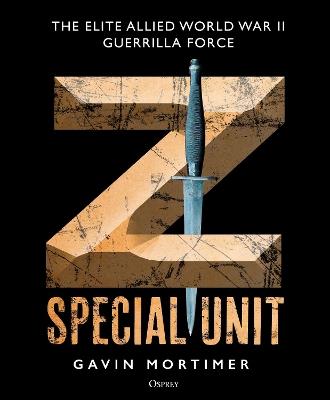 Z Special Unit: The Elite Allied World War II Guerrilla Force - Gavin Mortimer - cover