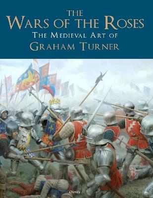 The Wars of the Roses: The Medieval Art of Graham Turner - Graham Turner - cover