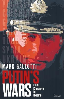 Putin's Wars: From Chechnya to Ukraine - Mark Galeotti - cover