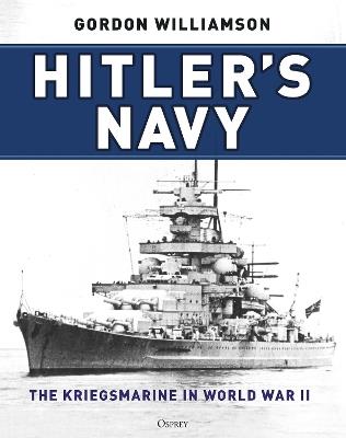 Hitler's Navy: The Kriegsmarine in World War II - Gordon Williamson - cover