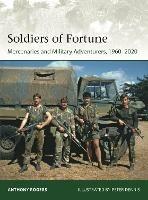 Soldiers of Fortune: Mercenaries and Military Adventurers, 1960-2020 - Anthony Rogers - cover