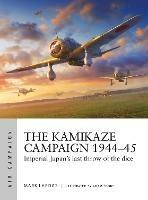 The Kamikaze Campaign 1944-45: Imperial Japan's last throw of the dice - Mark Lardas - cover