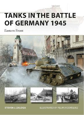Tanks in the Battle of Germany 1945: Eastern Front - Steven J. Zaloga - cover