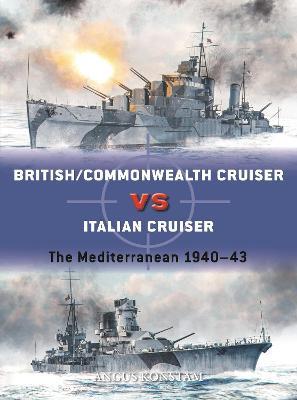 British/Commonwealth Cruiser vs Italian Cruiser: The Mediterranean 1940-43 - Angus Konstam - cover