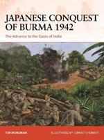 Japanese Conquest of Burma 1942: The Advance to the Gates of India