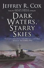 Dark Waters, Starry Skies: The Guadalcanal-Solomons Campaign, March-October 1943