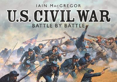 U.S. Civil War Battle by Battle - Iain MacGregor - cover